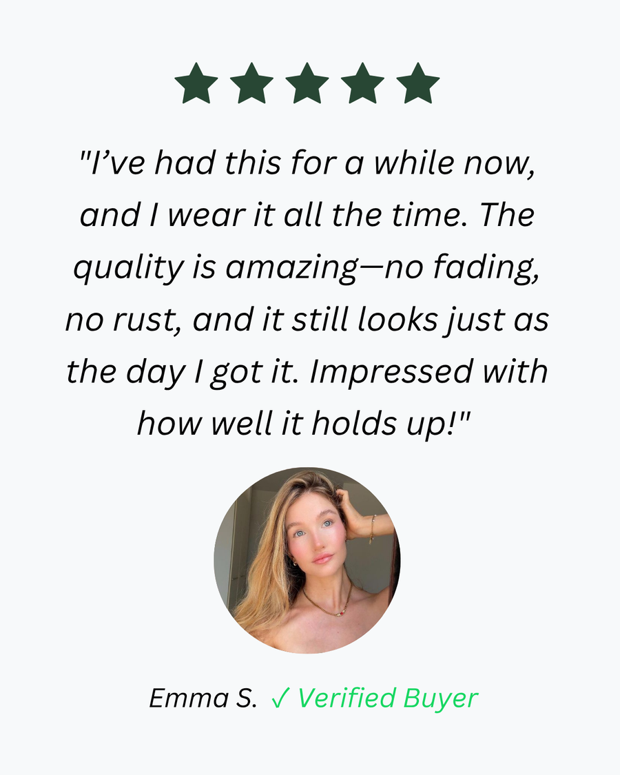 Five-star review from Emma S., verified buyer: “I wear it all the time. No fading, no rust, and it still looks just as the day I got it.”