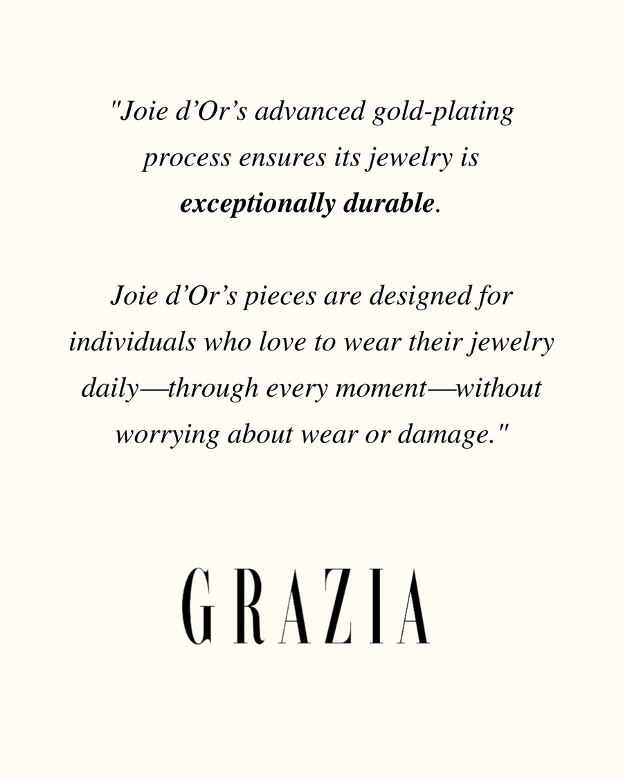 Magazine quote: “Joie d’Or’s advanced gold-plating process ensures its jewelry is exceptionally durable.”